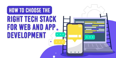 Best Tech Stack for Web & App Development – How to Choose