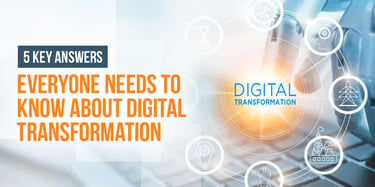 5 Key Answers Everyone Needs to Know About Digital Transformation