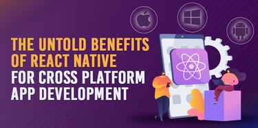 Untold Benefits of React Native for Cross-Platform Apps