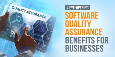 7 Benefits of Software Quality Assurance