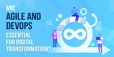 Are Agile and DevOps essential for Digital Transformation?