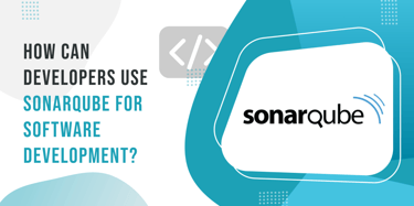 How Can Developers Use SonarQube for Software Development?