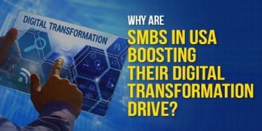 Why Are SMBs in USA Boosting Their Digital Transformation Drive?