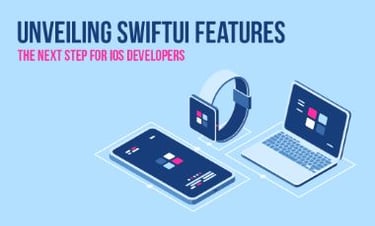 Unveiling SwiftUI Features – The Next Step for iOS Developers