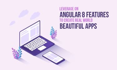 Leverage on Angular 8 Features to Create Real-World Beautiful Apps