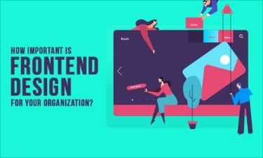 How Important Is Frontend Design For Your Organization?