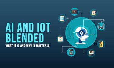 AI and IoT Blended - What It Is and Why It Matters?