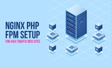 Optimize Nginx & PHP-FPM for High-Traffic Sites