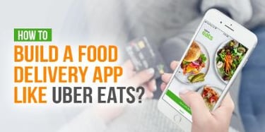 Build a Food Delivery App Like Uber Eats – A Complete Guide