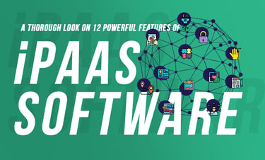 A Thorough Look at 12 Powerful Features of iPaaS Software