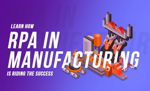 Learn How RPA in Manufacturing is Riding the Success