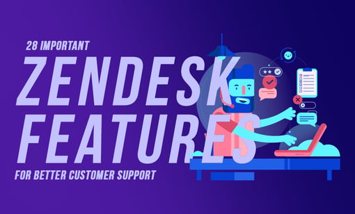 28 Important Zendesk features for Better Customer Support