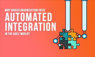 Automated Integration: Key to Agile Success for Organizations