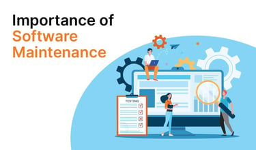 The Importance of Software Maintenance: Why It Matters