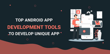 Best Android App Development Tools for 2025 | ClarionTech