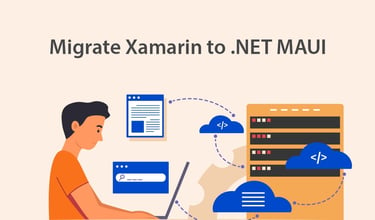 Migrate from Xamarin Forms to .NET MAUI – A Complete Guide