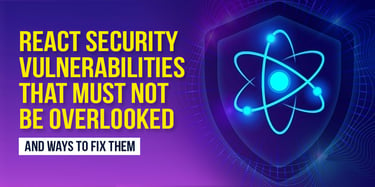 Essential React Security Vulnerabilities & Fixes You Must Know