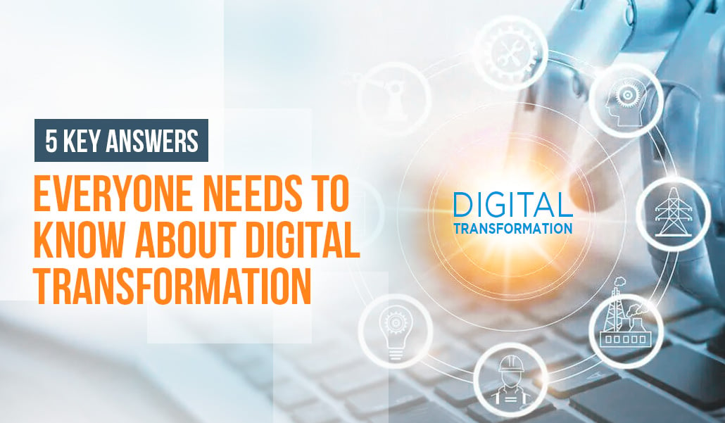 5 Key Answers Everyone Needs to Know About Digital Transformation